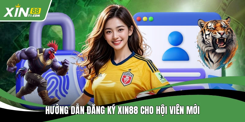Hướng dẫn đăng ký XIN88 cho hội viên mới