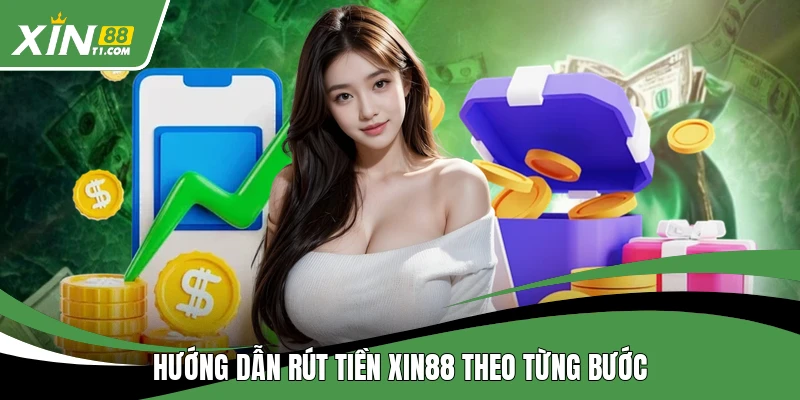 Hướng dẫn rút tiền XIN88 theo từng bước