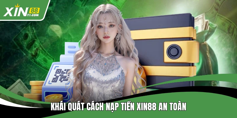 Khái quát cách nạp tiền XIN88 an toàn