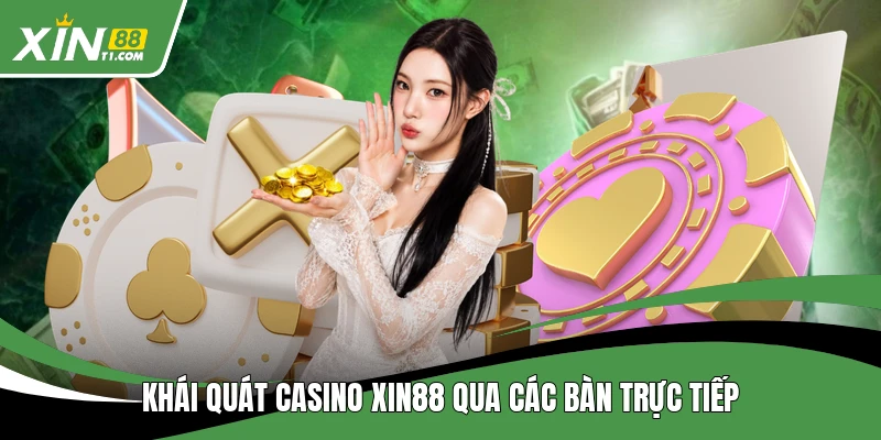 Khái quát casino XIN88 qua các bàn trực tiếp