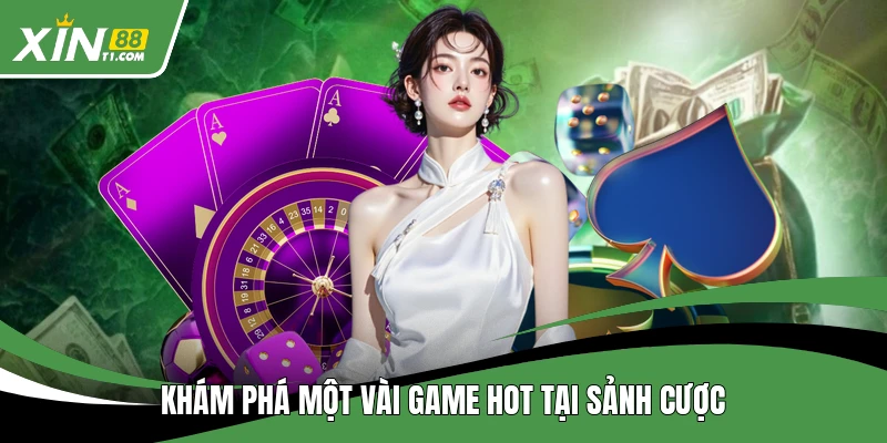 Khám phá một vài game hot tại sảnh cược